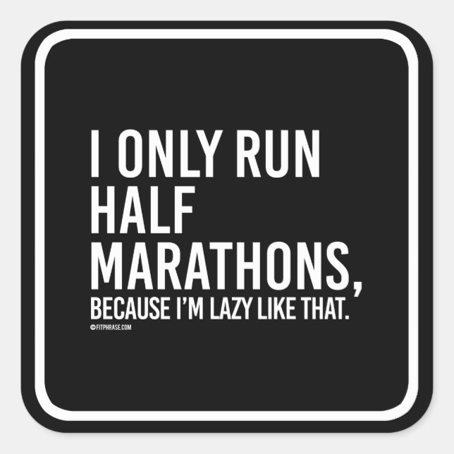 I only run half marathons because I'm lazy like th Square Sticker (Front)