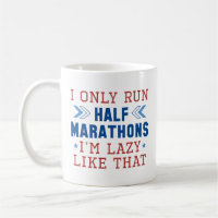 I Only Run Half Marathons I’m Lazy Like That