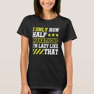 I Only Run Half Marathons I m Lazy Like That T-Shirt