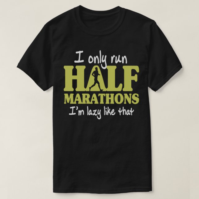 I Only Run Half Marathons Ix27m Lazy Like That T-Shirt (Design Front)