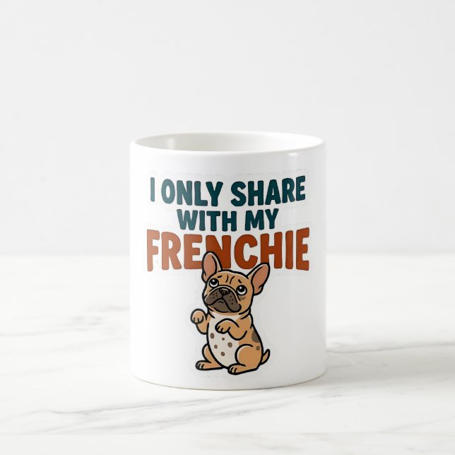 I Only Share With My Frenchie  Coffee Mug (Center)