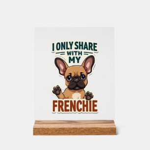 I Only Share With My Frenchie Vintage French Bulld Acrylic Sign