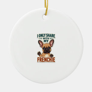 I Only Share With My Frenchie Vintage French Bulld Ceramic Ornament