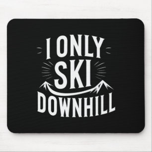 I Only Ski Downhill Funny Snowboard Quote  Mouse Pad
