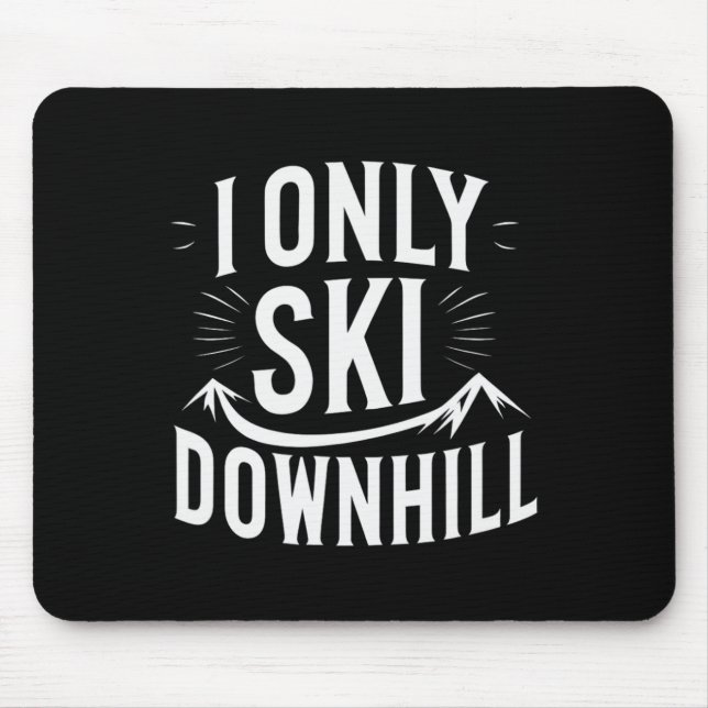 I Only Ski Downhill Funny Snowboard Quote  Mouse Pad (Front)