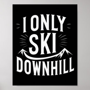 I Only Ski Downhill Funny Snowboard Quote  Poster