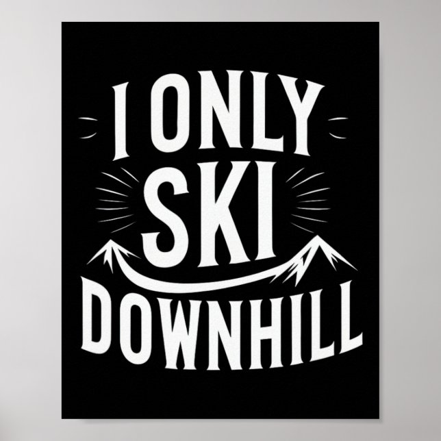 I Only Ski Downhill Funny Snowboard Quote  Poster (Front)