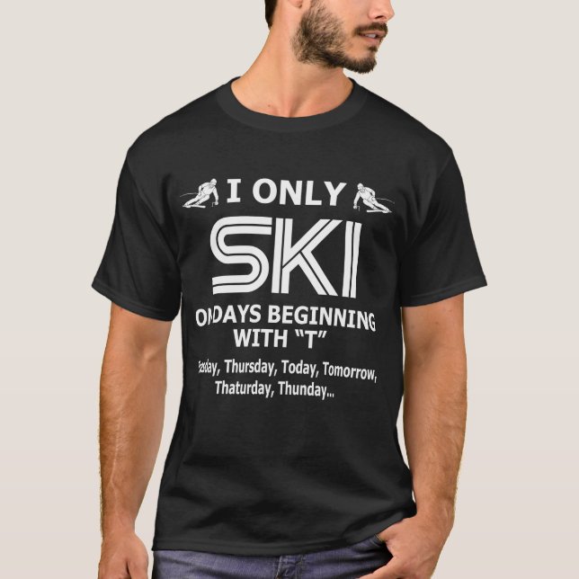 I Only Ski On Days Beginning With "T" Tuesday,Thur T-Shirt (Front)