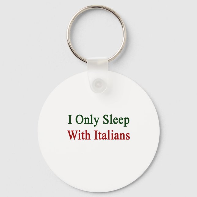 I Only Sleep With Italians Key Ring (Front)