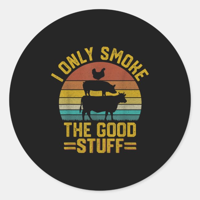 I Only Smoke Good Stuff Funny Bbq T Meat Smoker Gr Classic Round Sticker (Front)