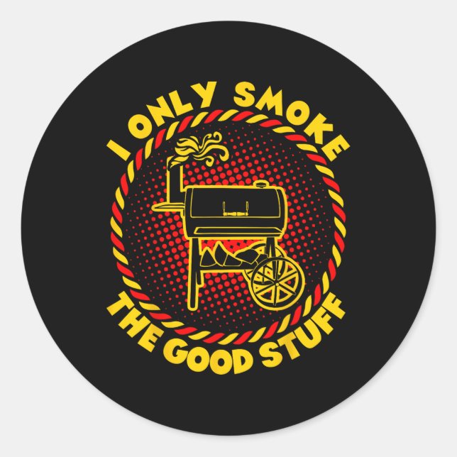 I Only Smoke The Good Stuff Bbq Barbecue  Classic Round Sticker (Front)
