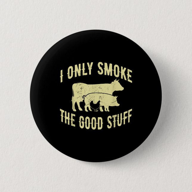 I Only Smoke The Good Stuff Bbq Barbeque Grilling  6 Cm Round Badge (Front)