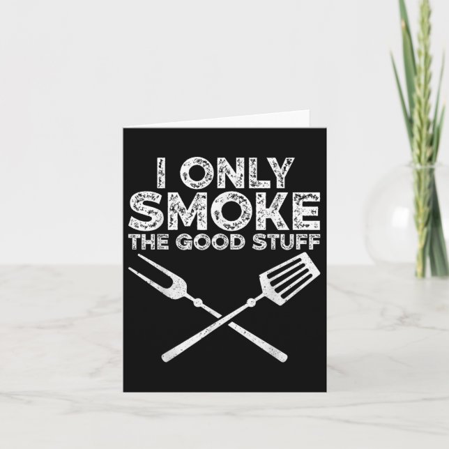 I Only Smoke The Good Stuff Bbq Barbeque Grilling  Card (Front)