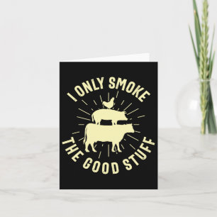 I Only Smoke The Good Stuff Bbq Barbeque Grilling  Card