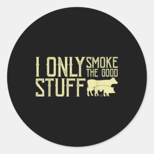 I Only Smoke The Good Stuff Bbq Barbeque Grilling Classic Round Sticker