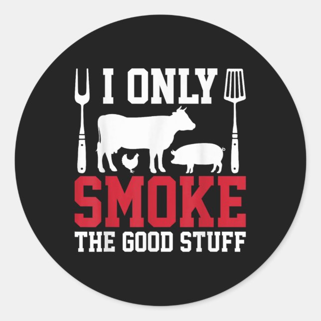 I Only Smoke The Good Stuff Bbq Barbeque Grilling  Classic Round Sticker (Front)