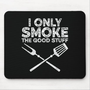 I Only Smoke The Good Stuff Bbq Barbeque Grilling Mouse Pad