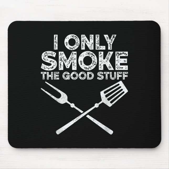I Only Smoke The Good Stuff Bbq Barbeque Grilling  Mouse Pad (Front)