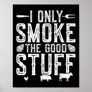 I Only Smoke The Good Stuff Bbq Barbeque Grilling Poster