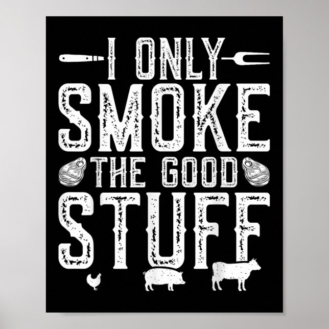 I Only Smoke The Good Stuff Bbq Barbeque Grilling  Poster (Front)