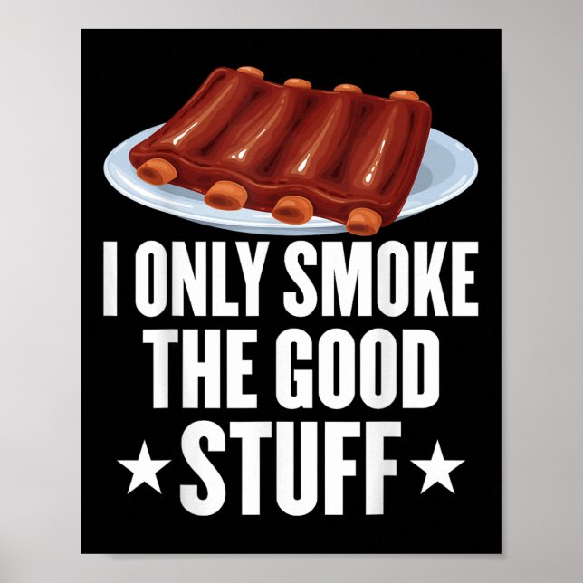 I Only Smoke The Good Stuff Bbq Barbeque Grilling  Poster (Front)