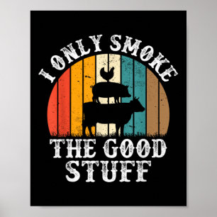 I Only Smoke The Good Stuff Bbq Barbeque Grilling  Poster