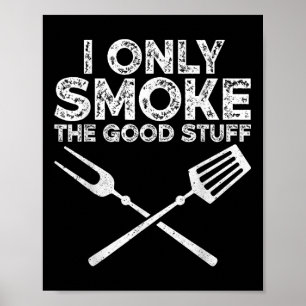 I Only Smoke The Good Stuff Bbq Barbeque Grilling Poster