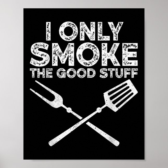 I Only Smoke The Good Stuff Bbq Barbeque Grilling  Poster (Front)