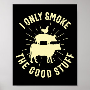 I Only Smoke The Good Stuff Bbq Barbeque Grilling  Poster