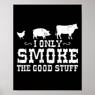 I Only Smoke The Good Stuff Bbq Barbeque Grilling Poster
