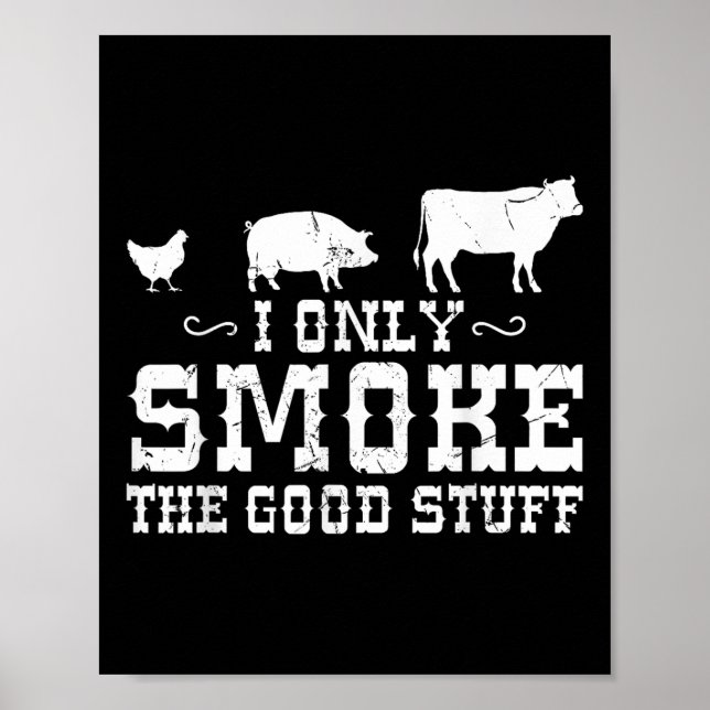 I Only Smoke The Good Stuff Bbq Barbeque Grilling  Poster (Front)