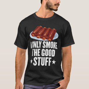 I Only Smoke The Good Stuff Bbq Barbeque Grilling  T-Shirt