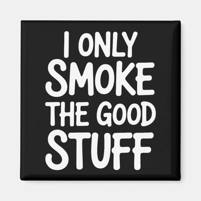 I Only Smoke The Good Stuff Bbq Bris Lover Magnet (Front)