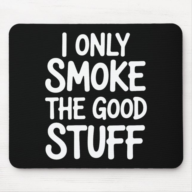 I Only Smoke The Good Stuff Bbq Bris Lover Mouse Pad (Front)