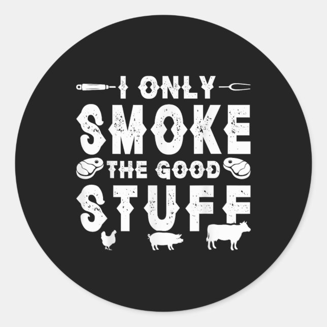 I Only Smoke The Good Stuff - Bbq  Classic Round Sticker (Front)