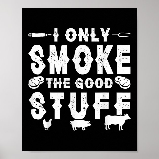 I Only Smoke The Good Stuff - Bbq  Poster (Front)