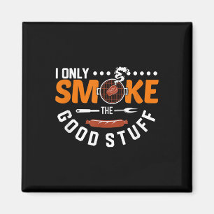 I Only Smoke The Good Stuff Funny Bbq Pit Master S Magnet