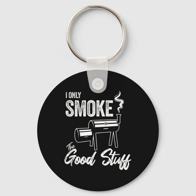 I Only Smoke The Good Stuff - Funny Bbq Shirt Desi Key Ring (Front)