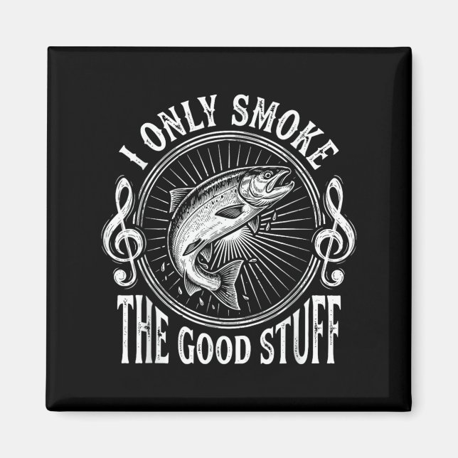 I Only Smoke The Good Stuff Funny Salmon Fish Magnet (Front)