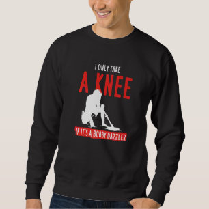 I Only Take A Knee If It S A Bobby Dazzler Sweatshirt