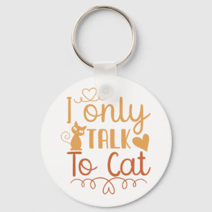 I Only Talk to Cat Key Ring