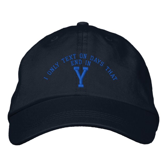 I only Text on days that end in Y embroidery Embroidered Hat (Front)