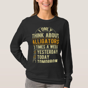 I Only Think About Alligators Crocodile Humour Re T-Shirt