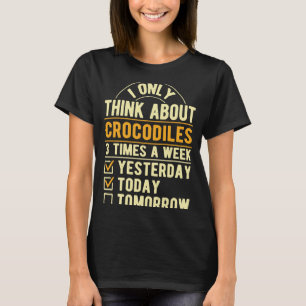 I Only Think About Crocodiles Alligator Humour Re T-Shirt