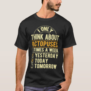 I Only Think About Octopuses Squid Humour Octopus T-Shirt