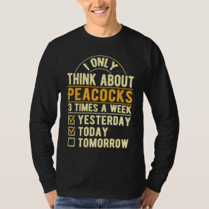 I Only Think About Peacocks Peacock Humor T-Shirt