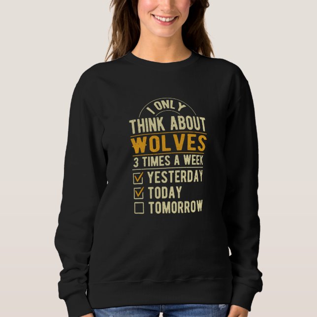 I Only Think About Wolves Wolf Humor Jackal Sweatshirt (Front)