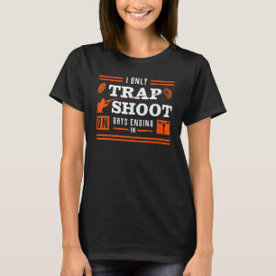 I Only Trap Shoot On Days Ending In Y T-Shirt