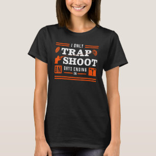 I Only Trap Shoot On Days Ending In Y T-Shirt