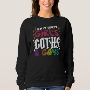 I Only Trust Girls Goths & Gays Quote Sweatshirt